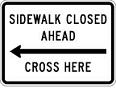 Sidewalk Closed Ahead with Arrow Cross Here - 18x12-, 24x18-, 30x24- or 36x30-inch